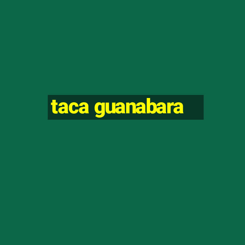 taca guanabara