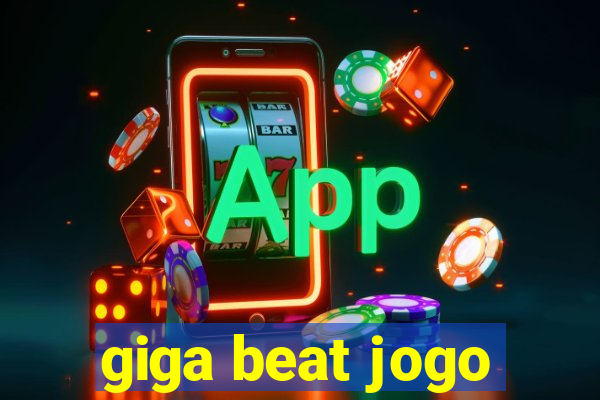 giga beat jogo