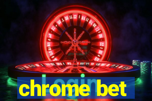 chrome bet