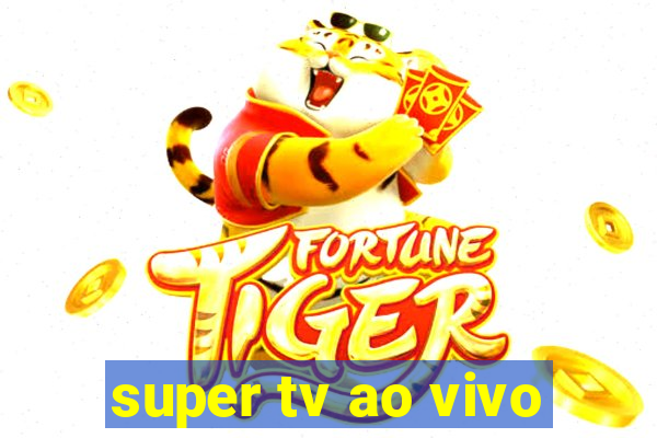 super tv ao vivo