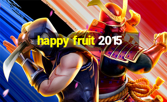 happy fruit 2015