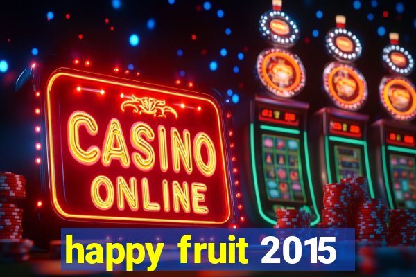 happy fruit 2015