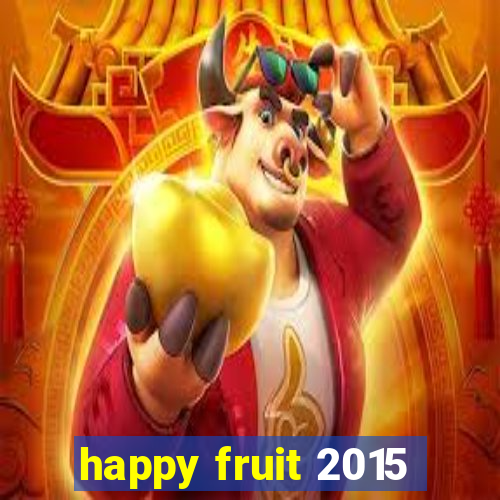 happy fruit 2015