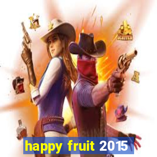 happy fruit 2015