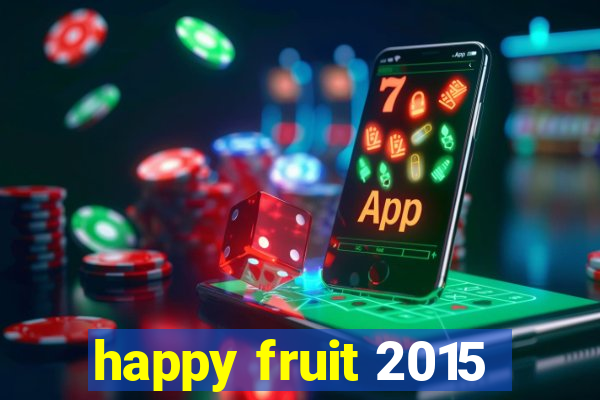 happy fruit 2015