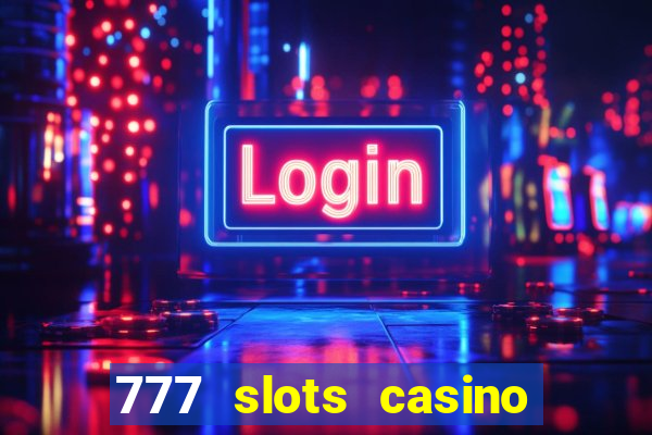 777 slots casino real money