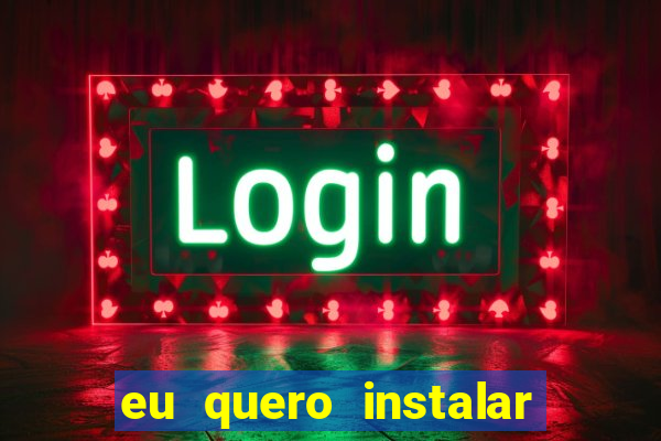 eu quero instalar o jogo do tigrinho