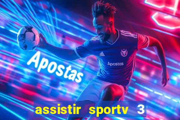 assistir sportv 3 ao vivo