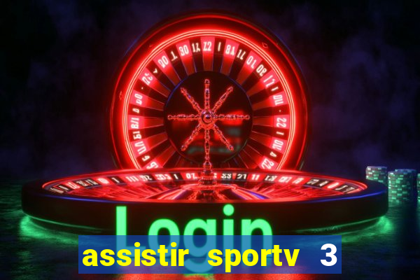 assistir sportv 3 ao vivo