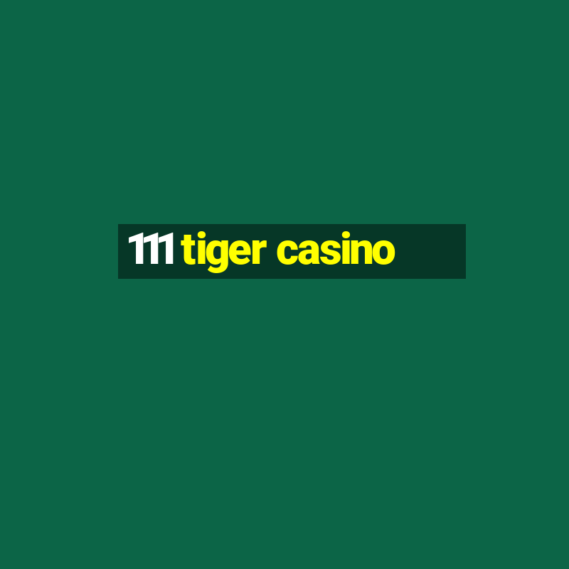 111 tiger casino