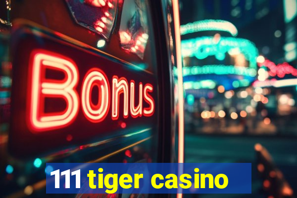 111 tiger casino