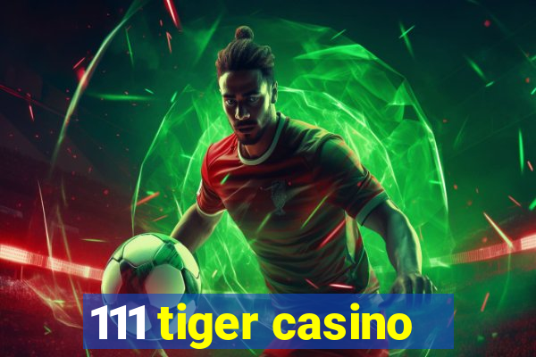 111 tiger casino