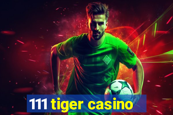 111 tiger casino