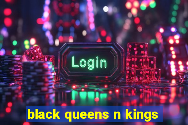 black queens n kings