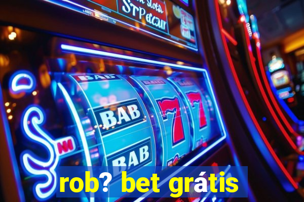 rob? bet grátis