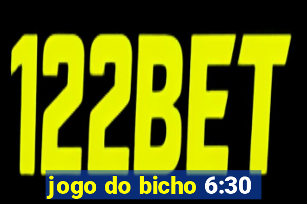 jogo do bicho 6:30