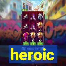 heroic