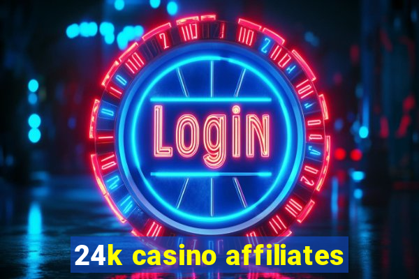 24k casino affiliates