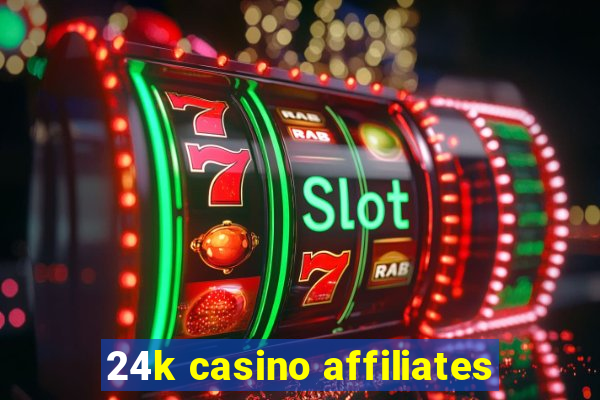 24k casino affiliates