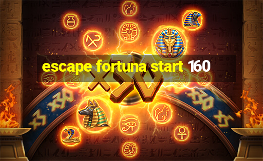 escape fortuna start 160