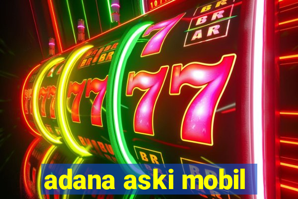 adana aski mobil