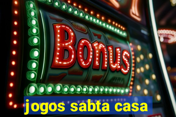 jogos sabta casa