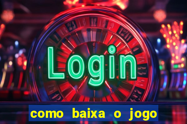 como baixa o jogo do tigre