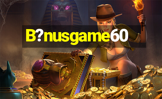 B?nusgame60