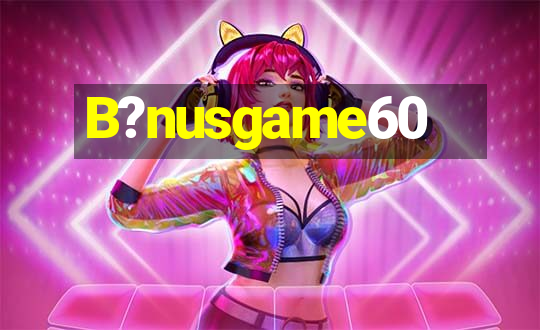 B?nusgame60