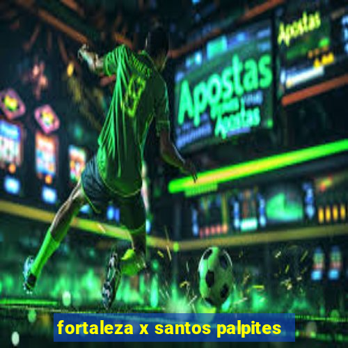 fortaleza x santos palpites