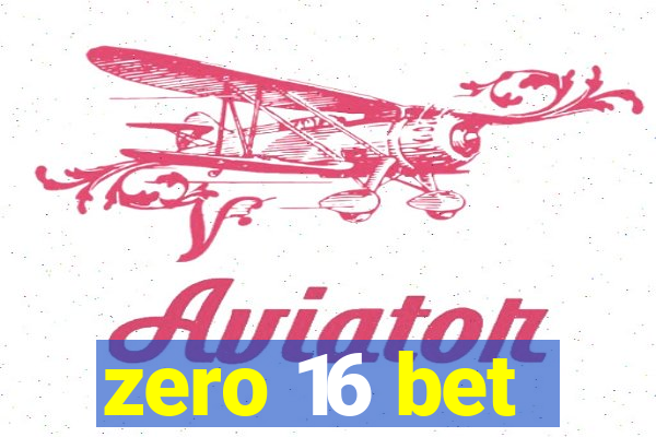 zero 16 bet