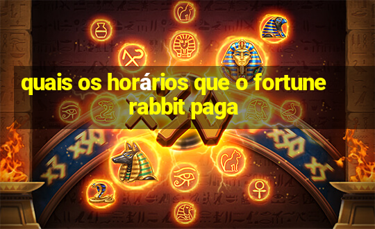 quais os horários que o fortune rabbit paga