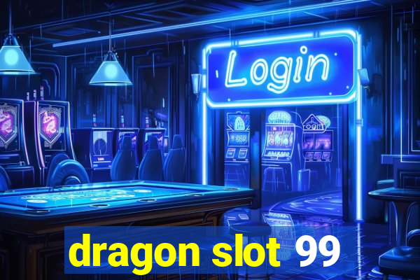 dragon slot 99