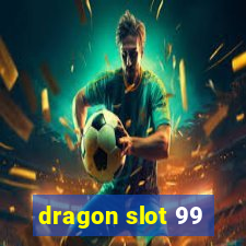 dragon slot 99