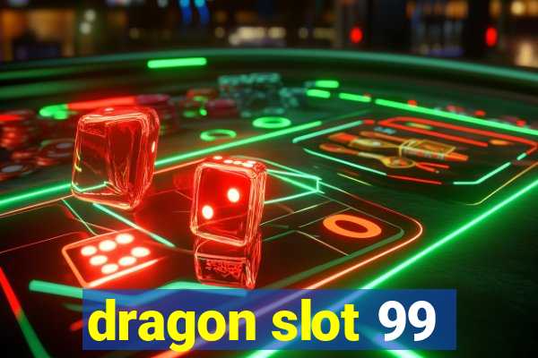 dragon slot 99