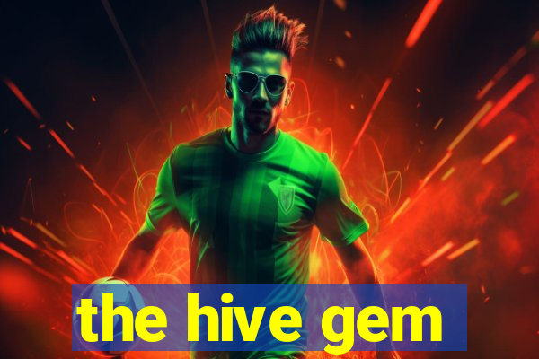 the hive gem