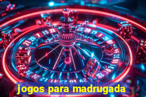 jogos para madrugada