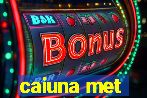 caiuna met