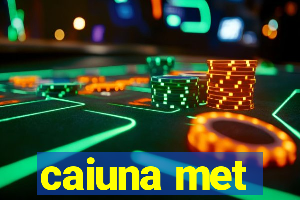 caiuna met