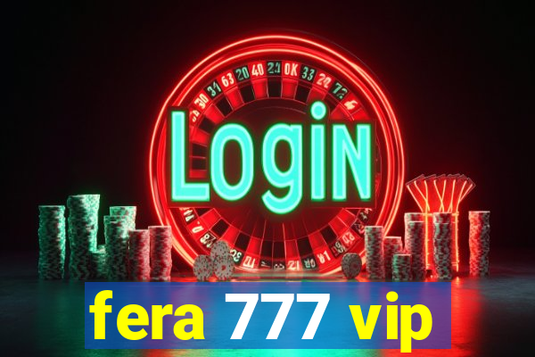 fera 777 vip