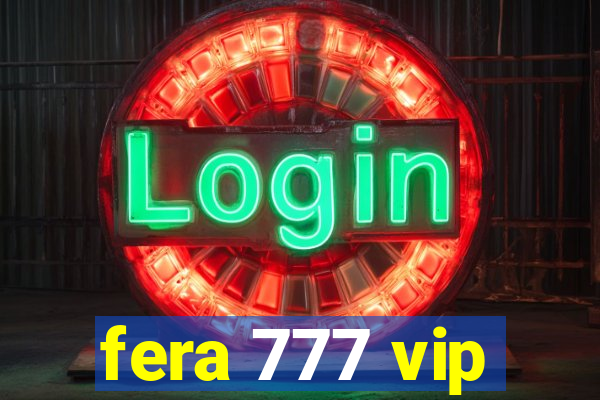 fera 777 vip