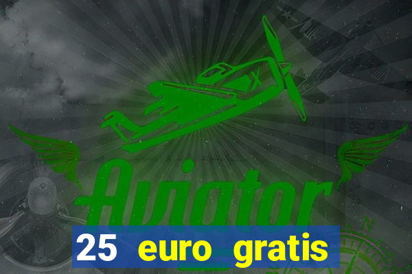 25 euro gratis ohne einzahlung casino