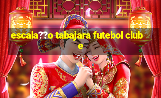 escala??o tabajara futebol clube