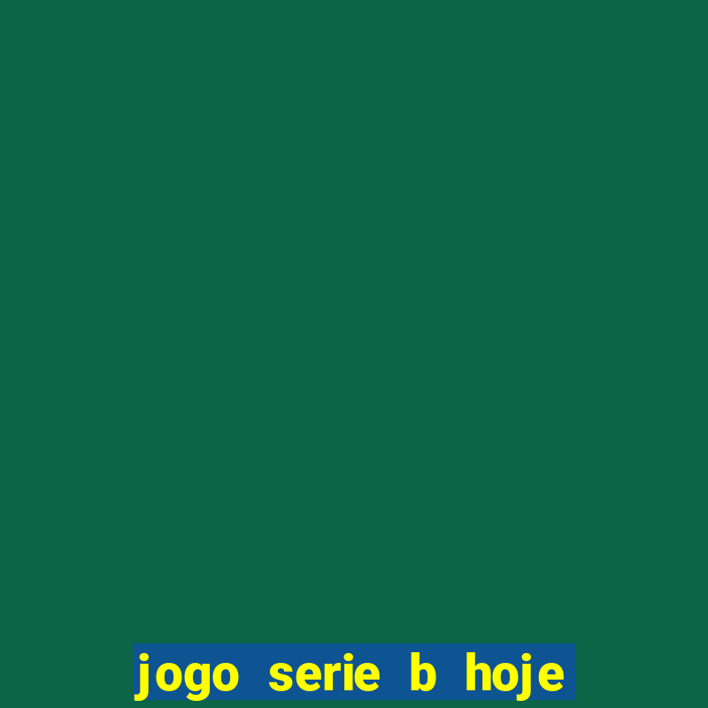 jogo serie b hoje ao vivo