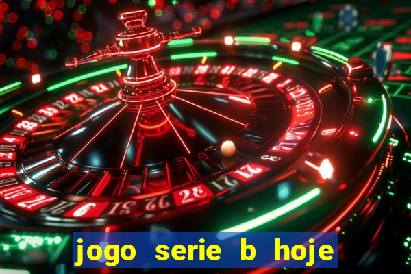 jogo serie b hoje ao vivo