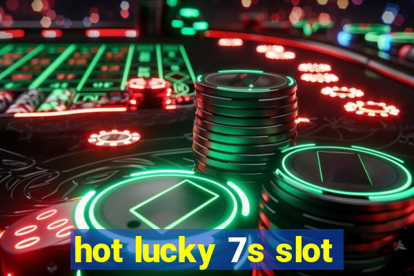 hot lucky 7s slot