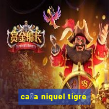 ca莽a niquel tigre