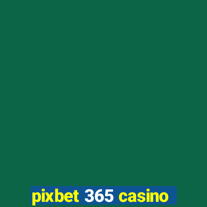 pixbet 365 casino