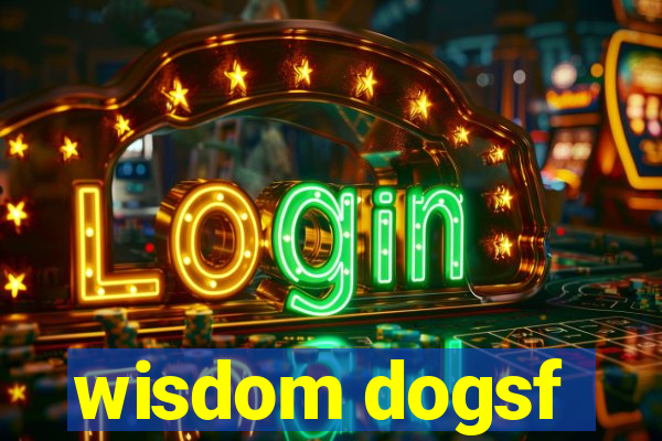 wisdom dogsf