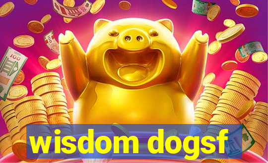 wisdom dogsf